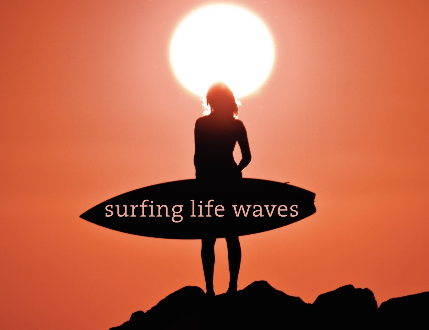 Surfing Life Waves: A Surfer's Guide to Riding the Waves of Life